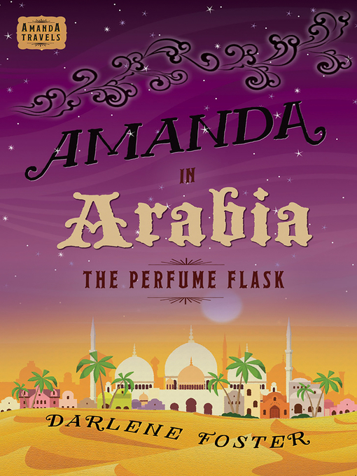 Title details for Amanda in Arabia: The Perfume Flask by Darlene Foster - Available
